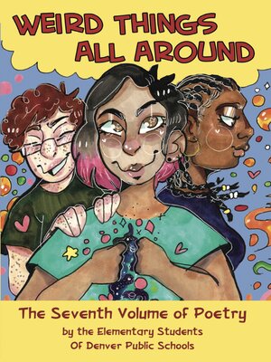 cover image of Weird Things All Around: The Seventh Volume of Poetry by the Elementary Students Of Denver Public Schools